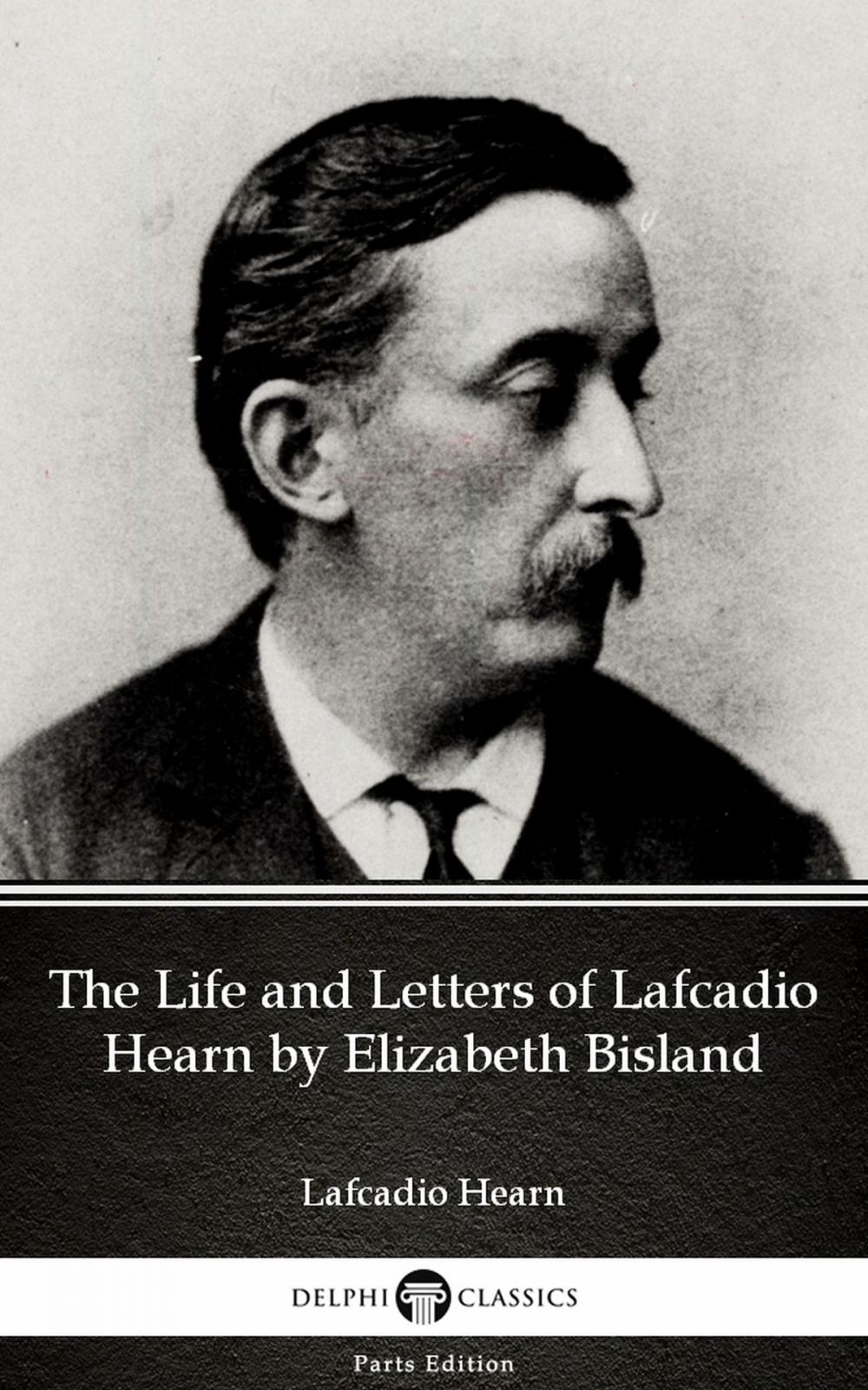 Big bigCover of The Life and Letters of Lafcadio Hearn by Elizabeth Bisland by Lafcadio Hearn (Illustrated)