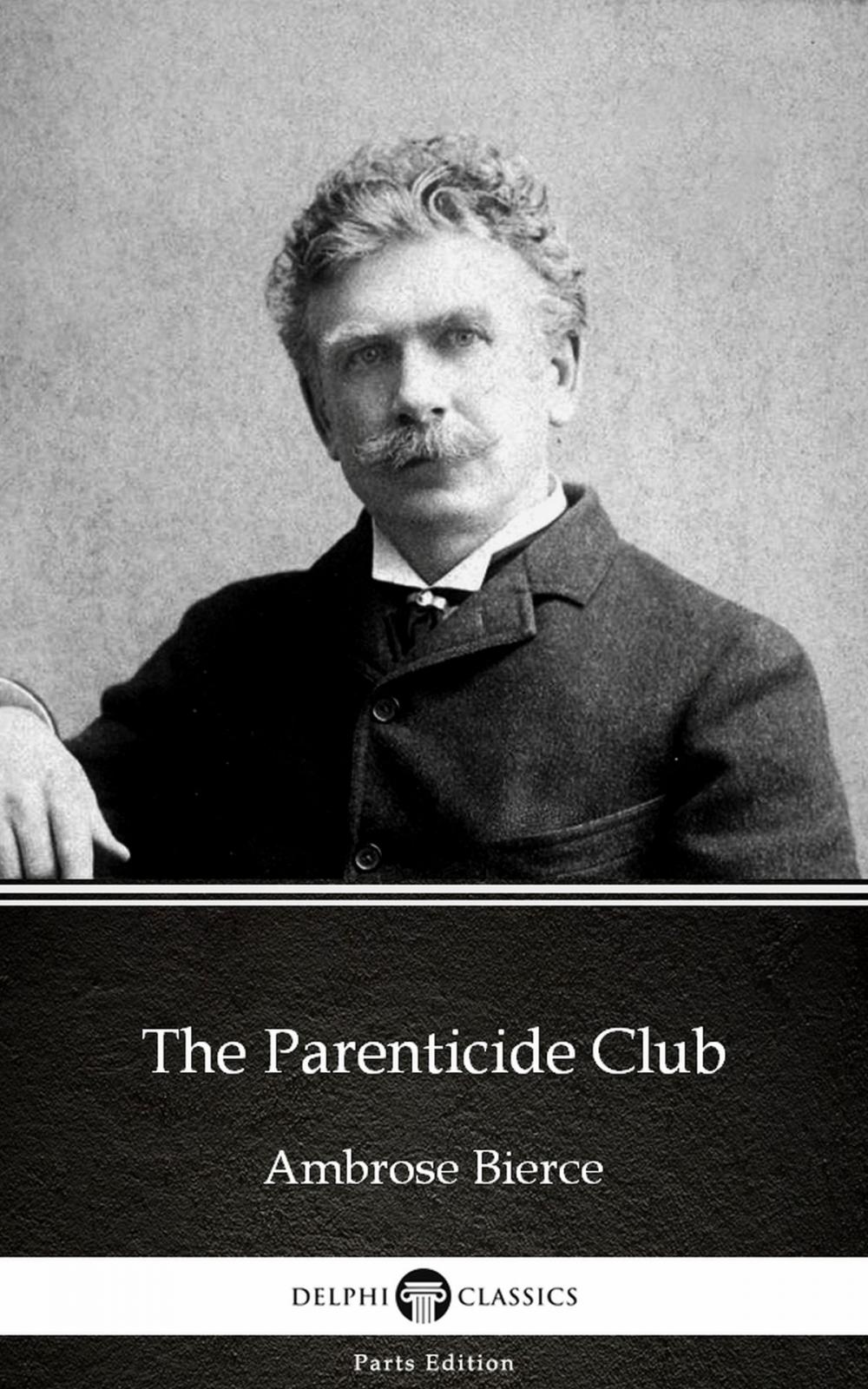 Big bigCover of The Parenticide Club by Ambrose Bierce (Illustrated)