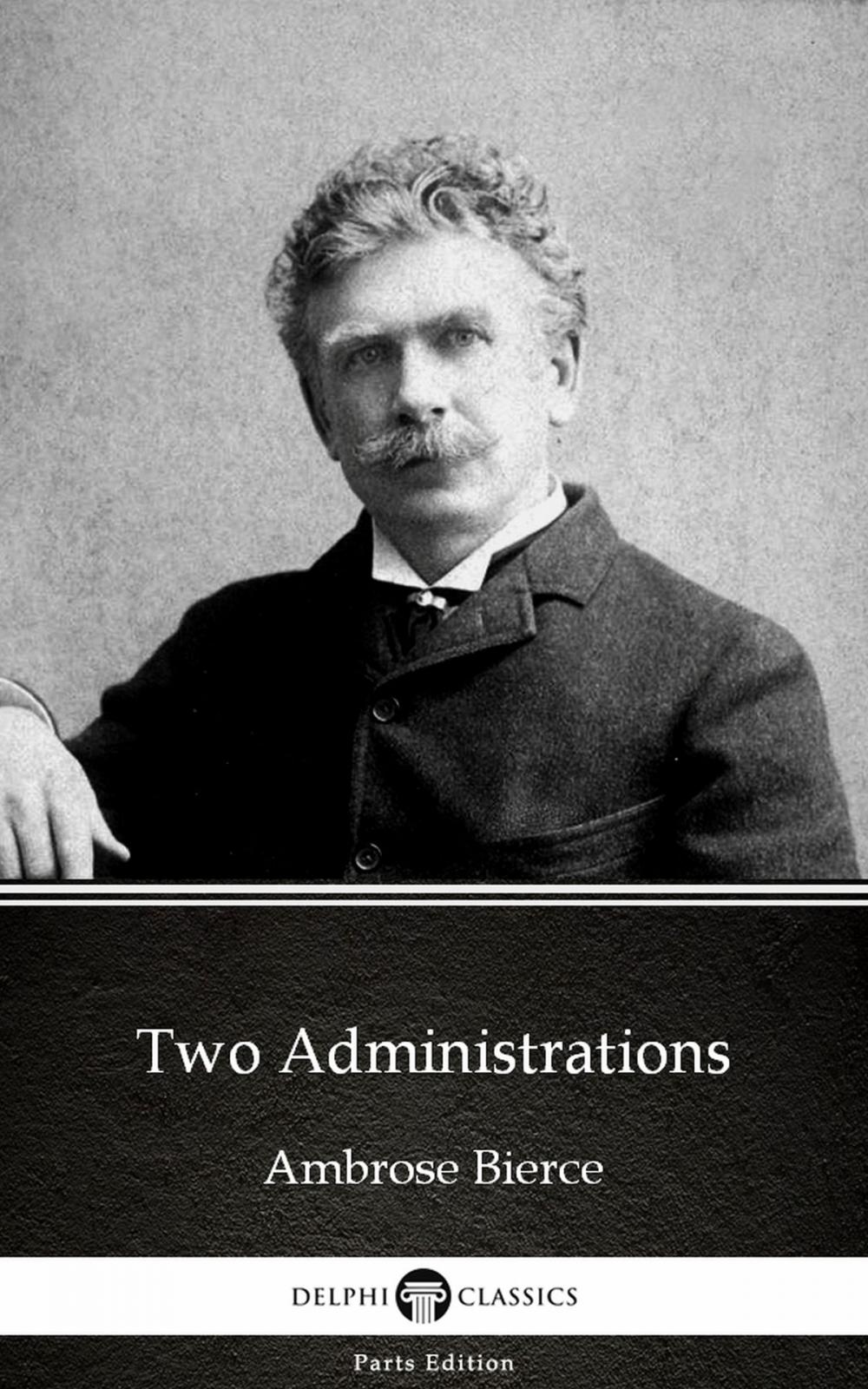 Big bigCover of Two Administrations by Ambrose Bierce (Illustrated)