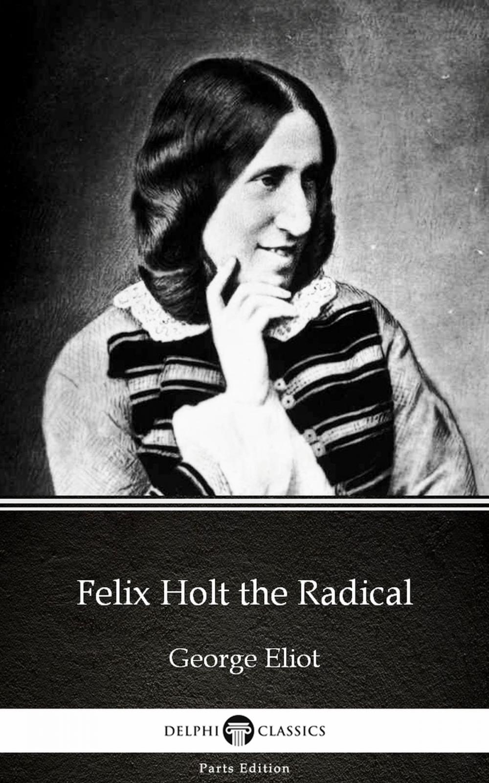 Big bigCover of Felix Holt the Radical by George Eliot - Delphi Classics (Illustrated)