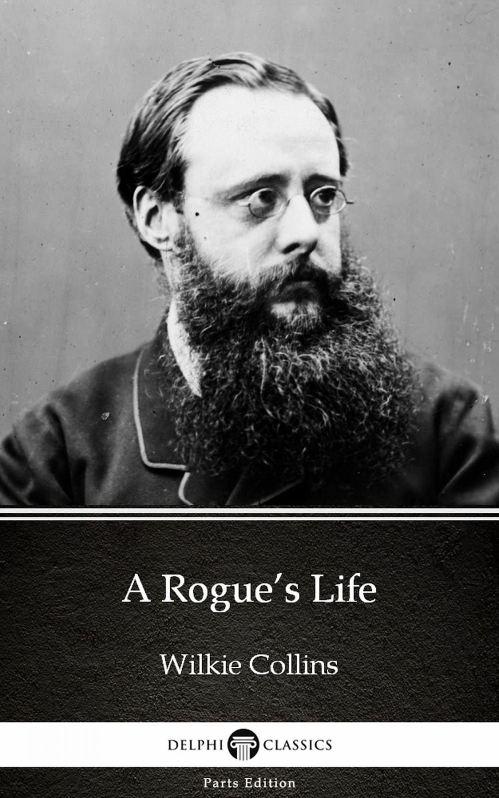 Big bigCover of A Rogue’s Life by Wilkie Collins - Delphi Classics (Illustrated)