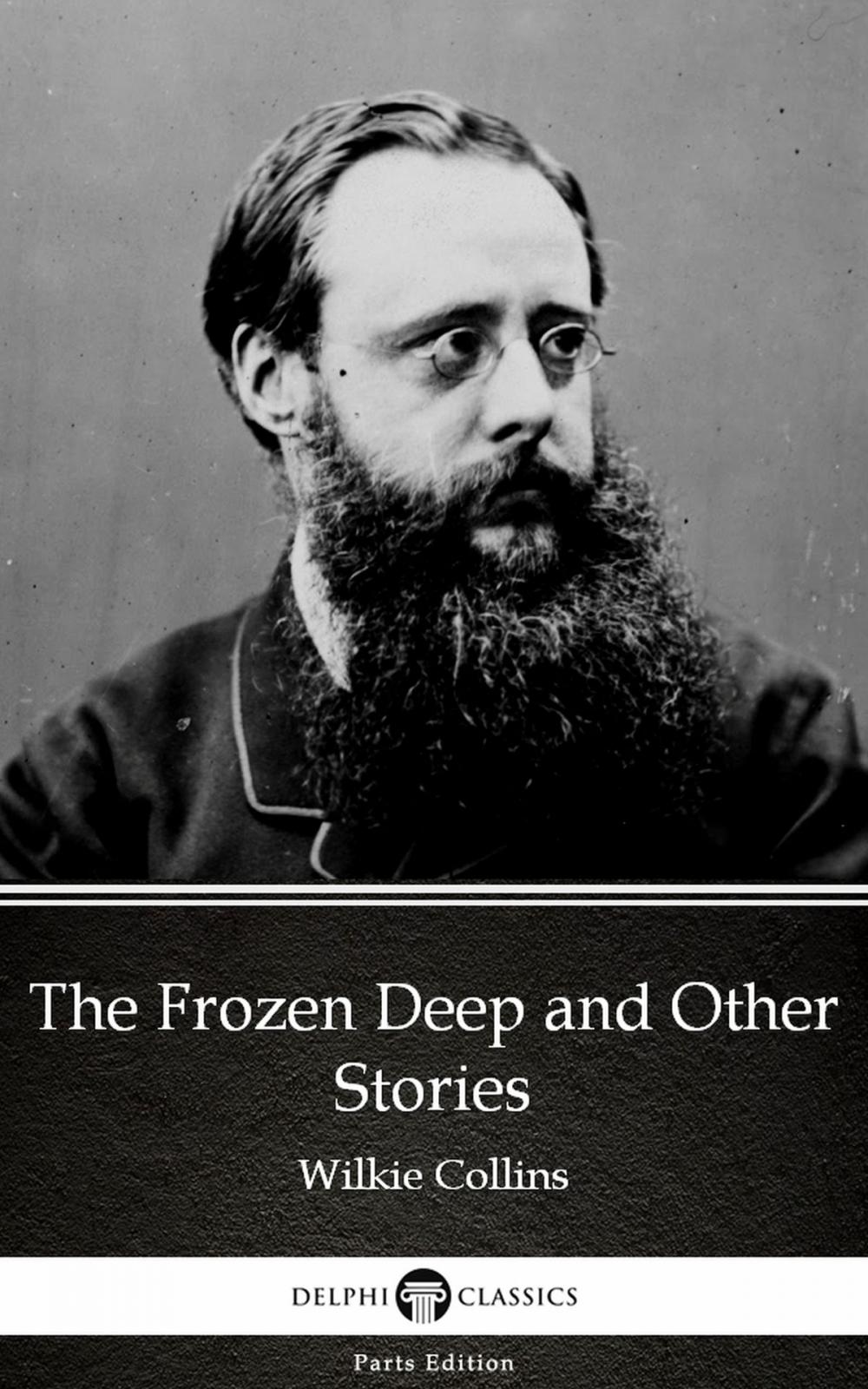 Big bigCover of The Frozen Deep and Other Stories by Wilkie Collins - Delphi Classics (Illustrated)