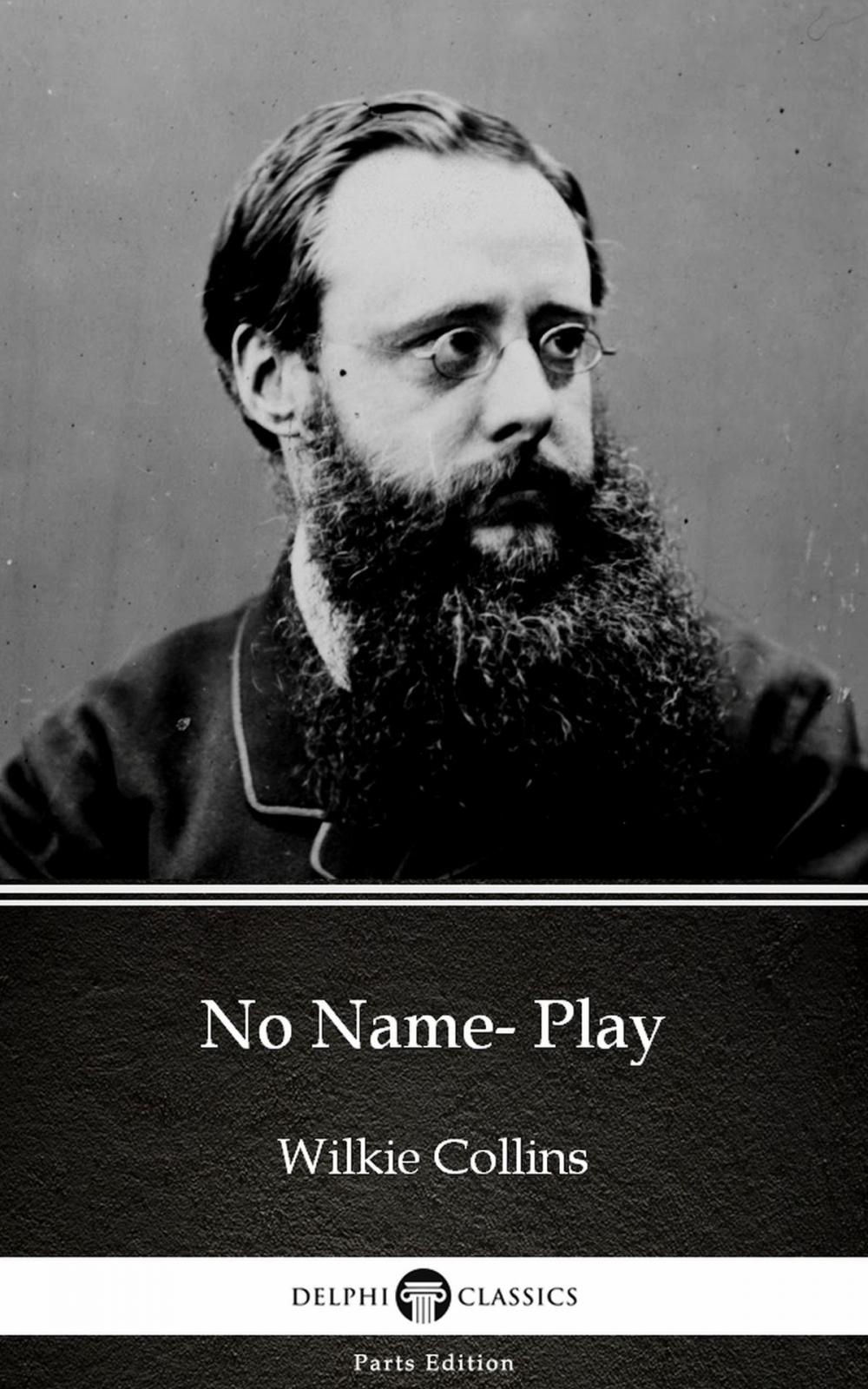 Big bigCover of No Name- Play by Wilkie Collins - Delphi Classics (Illustrated)