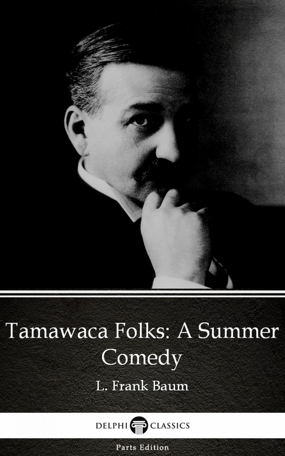 Big bigCover of Tamawaca Folks A Summer Comedy by L. Frank Baum - Delphi Classics (Illustrated)