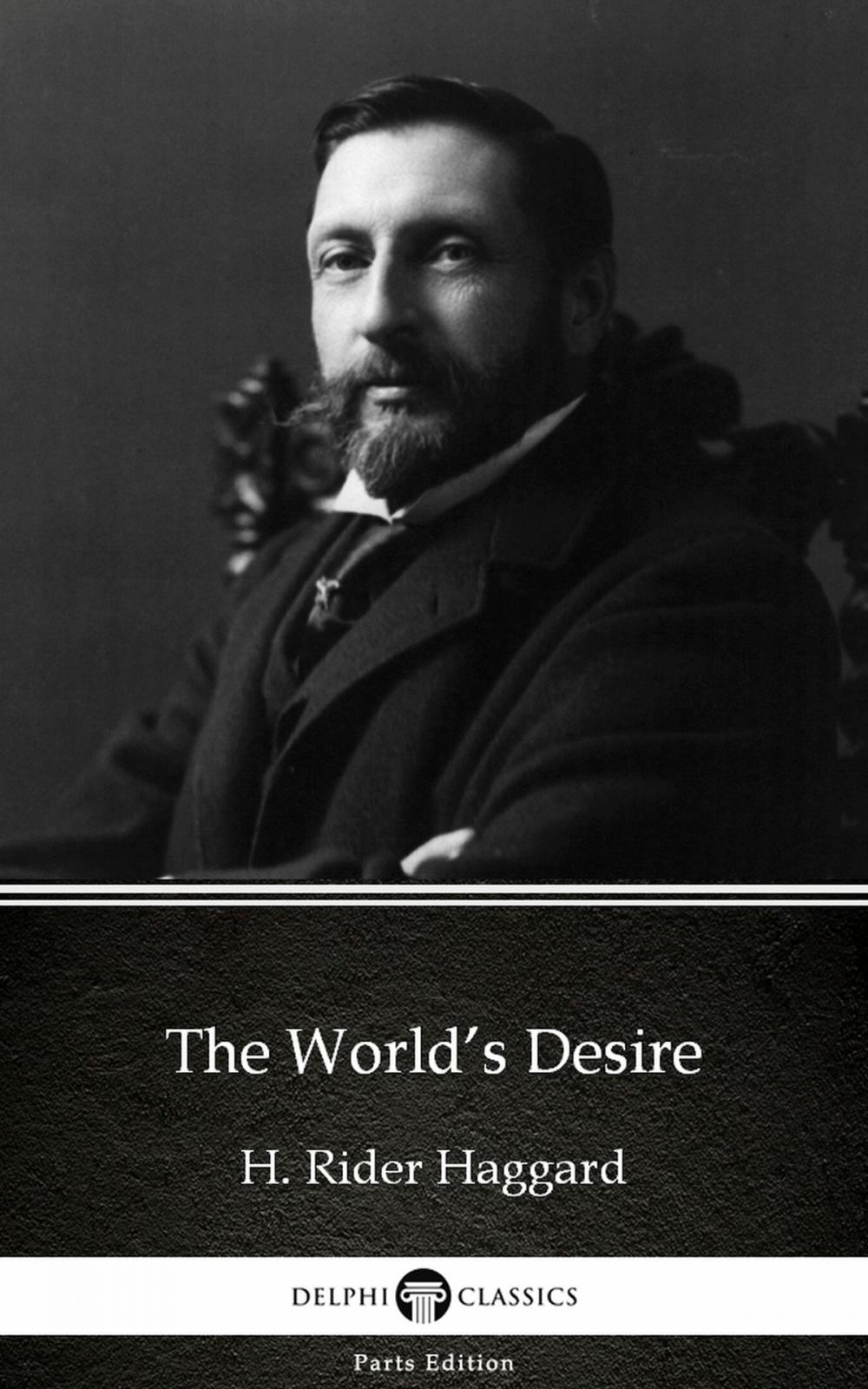 Big bigCover of The World’s Desire by H. Rider Haggard - Delphi Classics (Illustrated)