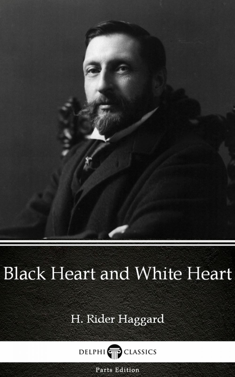 Big bigCover of Black Heart and White Heart by H. Rider Haggard - Delphi Classics (Illustrated)