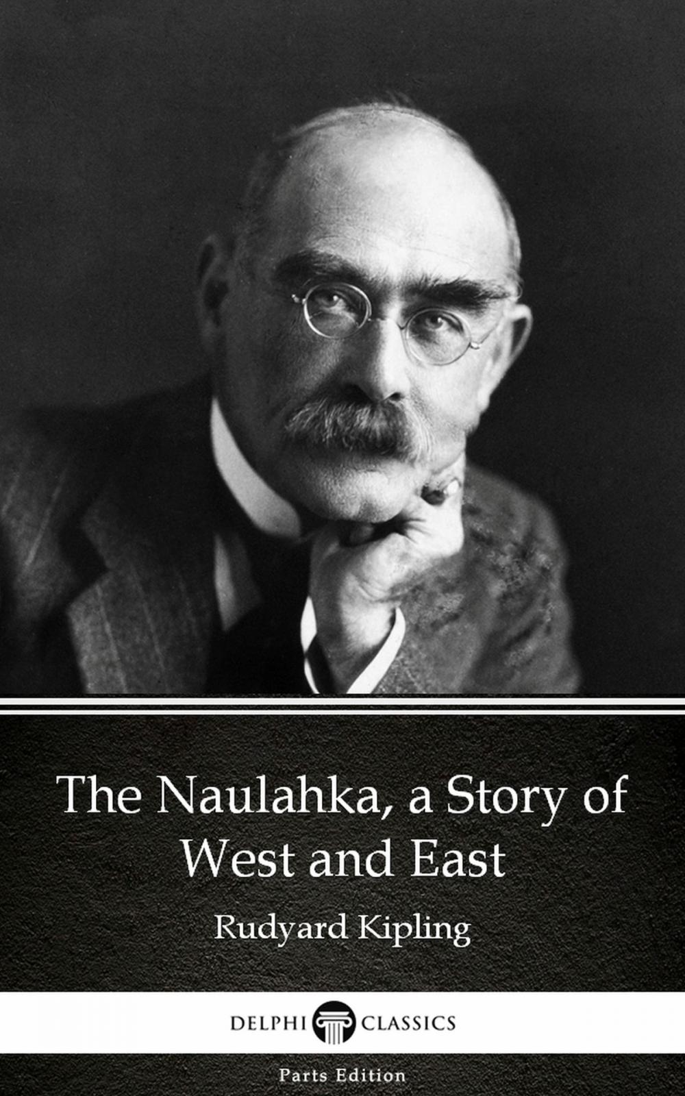 Big bigCover of The Naulahka, a Story of West and East by Rudyard Kipling - Delphi Classics (Illustrated)