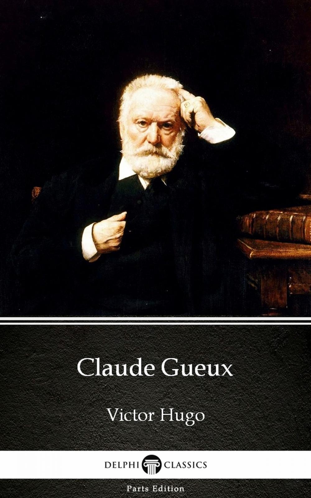 Big bigCover of Claude Gueux by Victor Hugo - Delphi Classics (Illustrated)