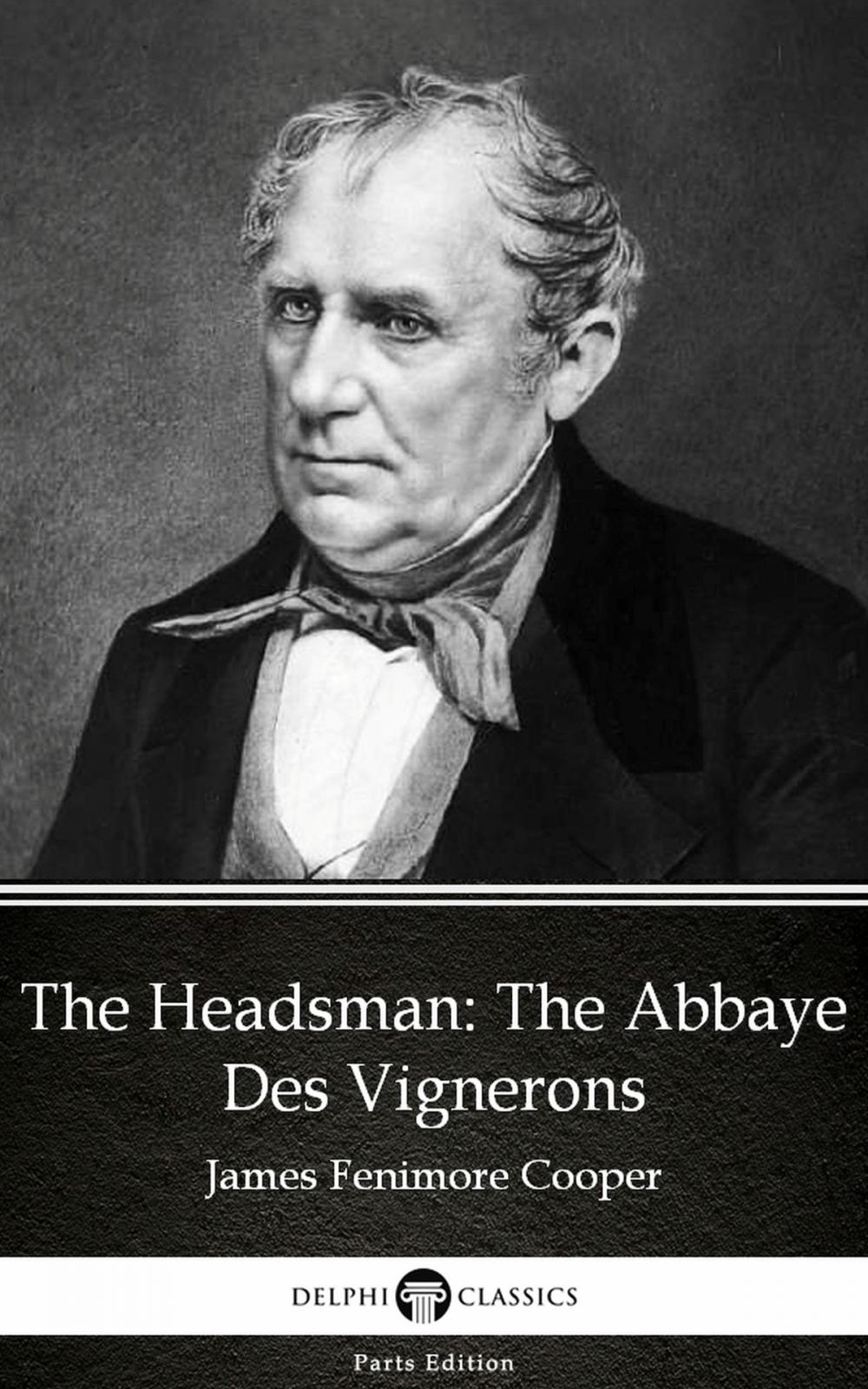 Big bigCover of The Headsman The Abbaye Des Vignerons by James Fenimore Cooper - Delphi Classics (Illustrated)