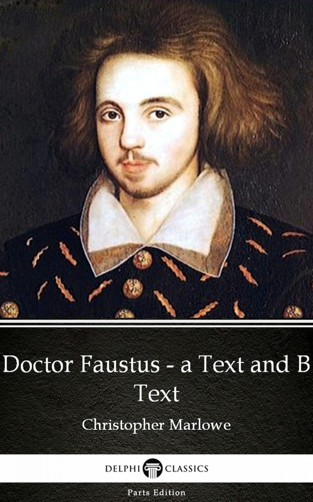 Big bigCover of Doctor Faustus - A Text and B Text by Christopher Marlowe - Delphi Classics (Illustrated)