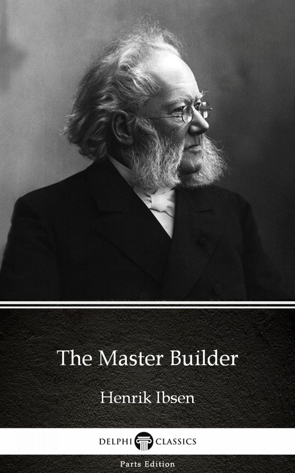 Big bigCover of The Master Builder by Henrik Ibsen - Delphi Classics (Illustrated)