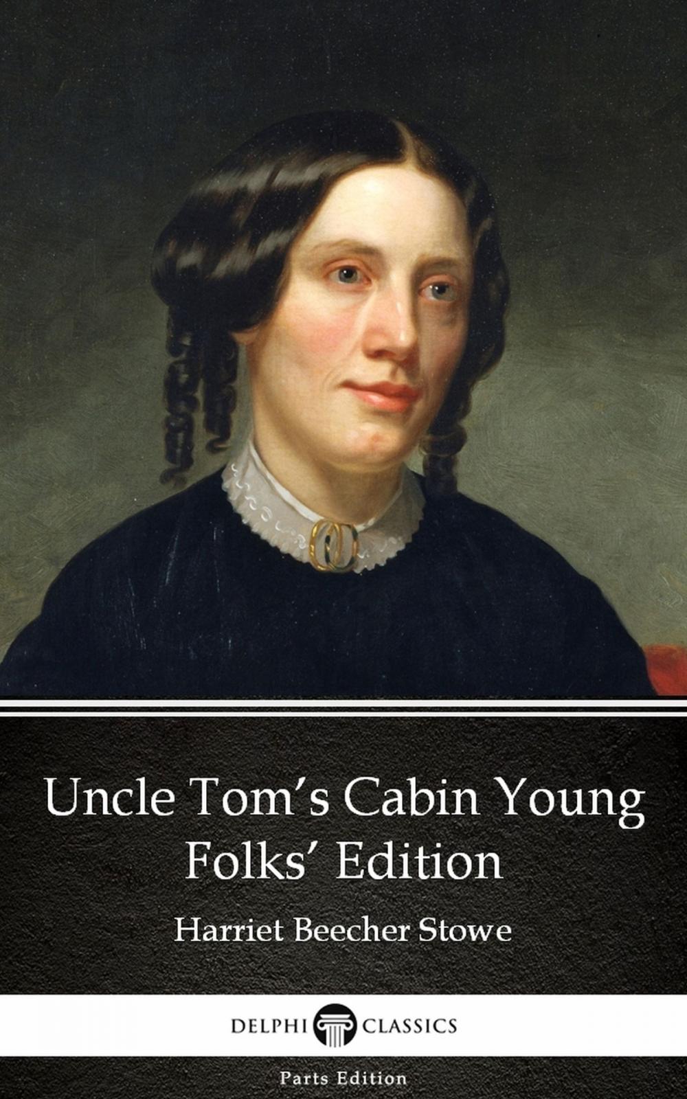 Big bigCover of Uncle Tom’s Cabin Young Folks’ Edition by Harriet Beecher Stowe - Delphi Classics (Illustrated)