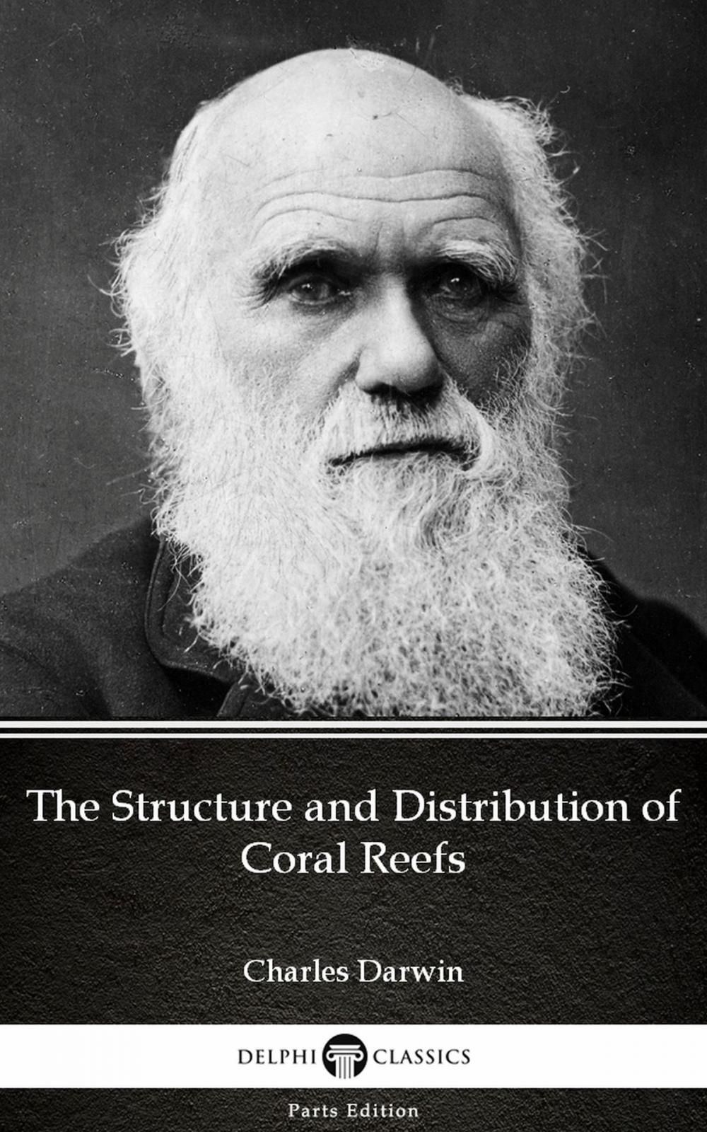 Big bigCover of The Structure and Distribution of Coral Reefs by Charles Darwin - Delphi Classics (Illustrated)