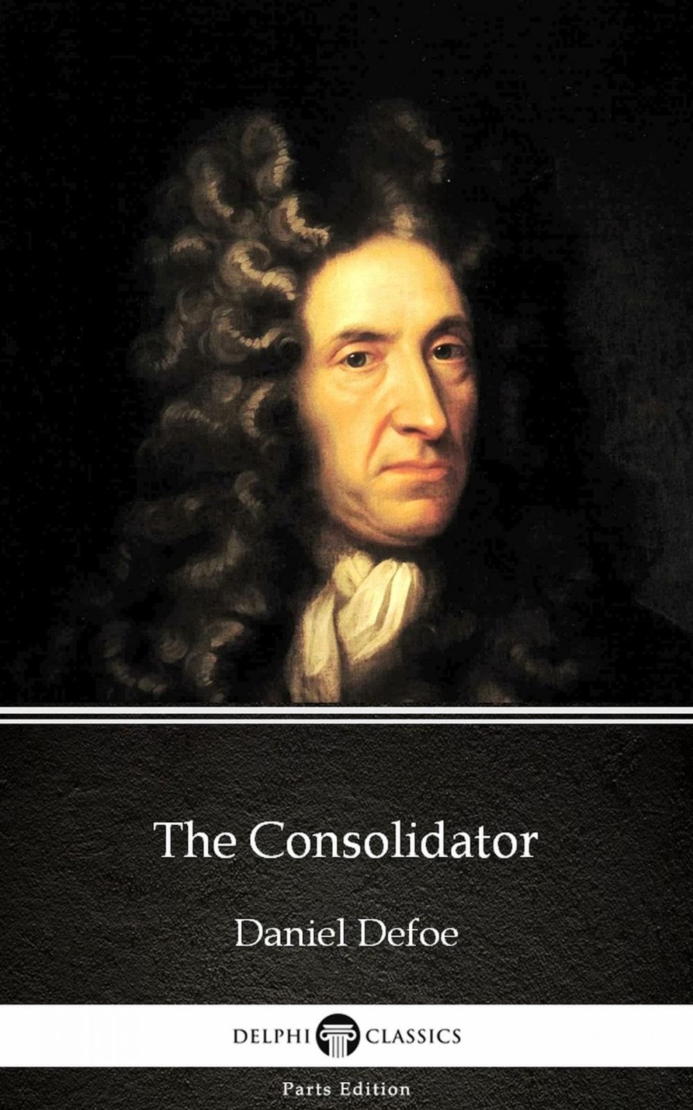 Big bigCover of The Consolidator by Daniel Defoe - Delphi Classics (Illustrated)