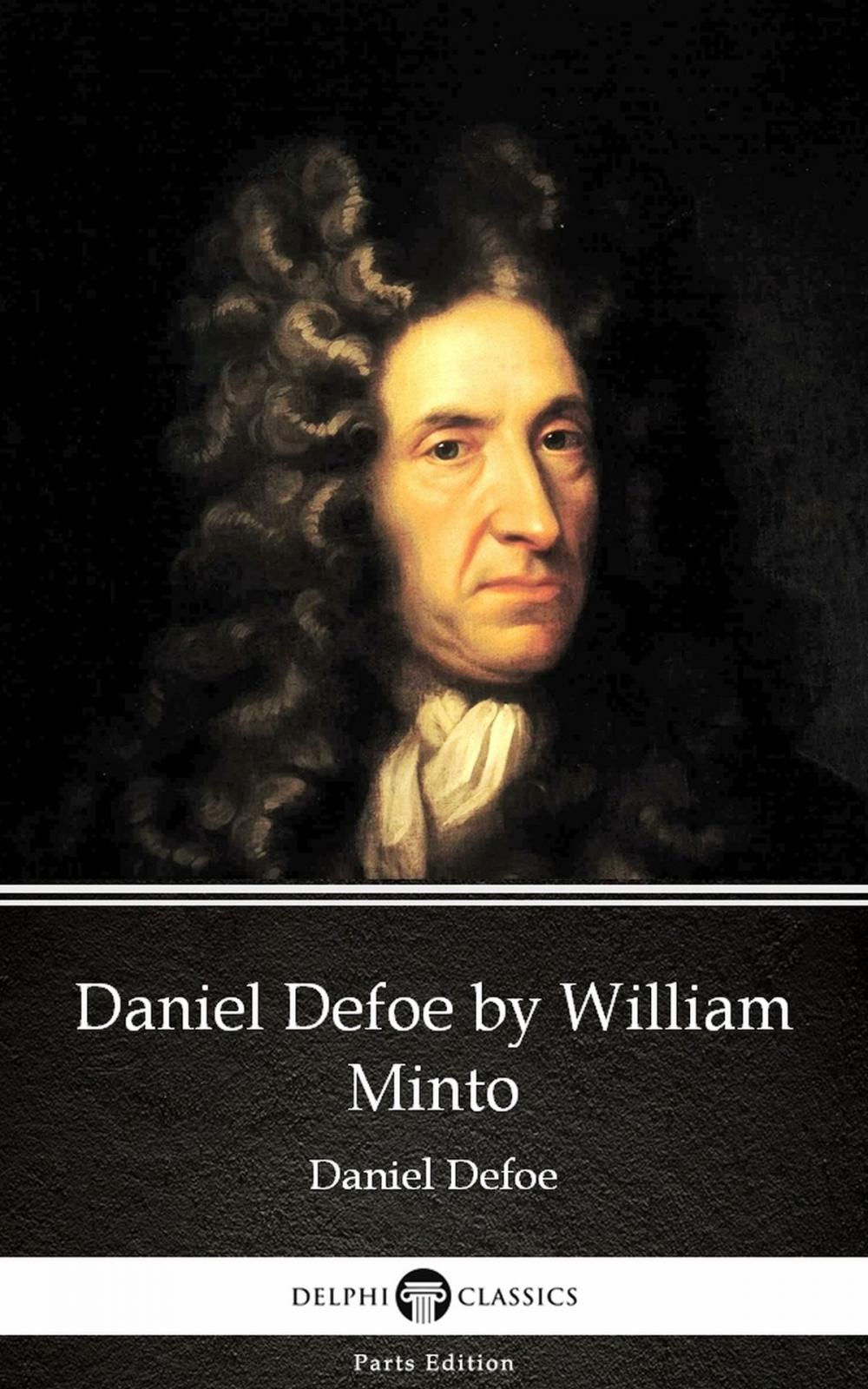 Big bigCover of Daniel Defoe by William Minto - Delphi Classics (Illustrated)