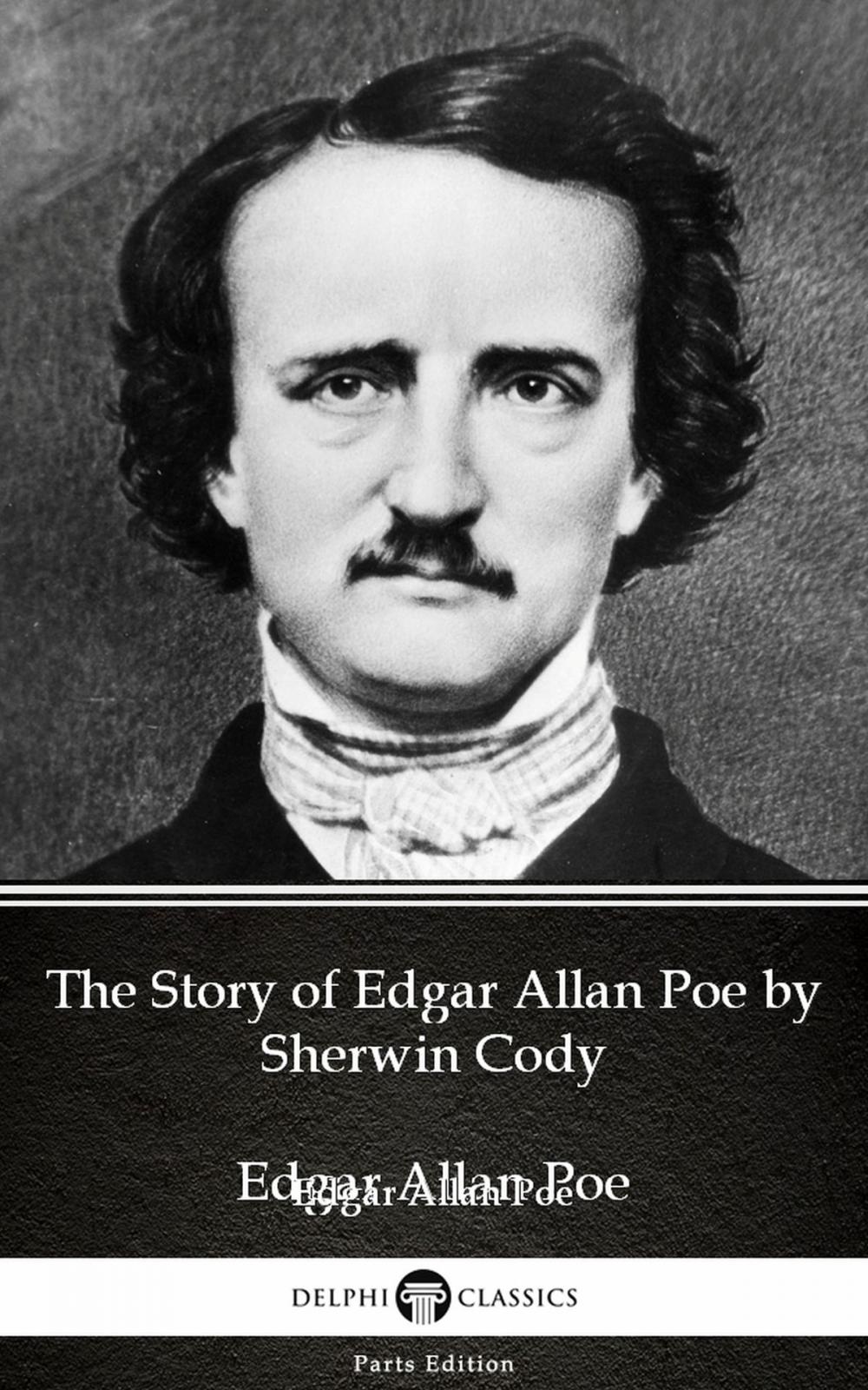 Big bigCover of The Story of Edgar Allan Poe by Sherwin Cody - Delphi Classics (Illustrated)