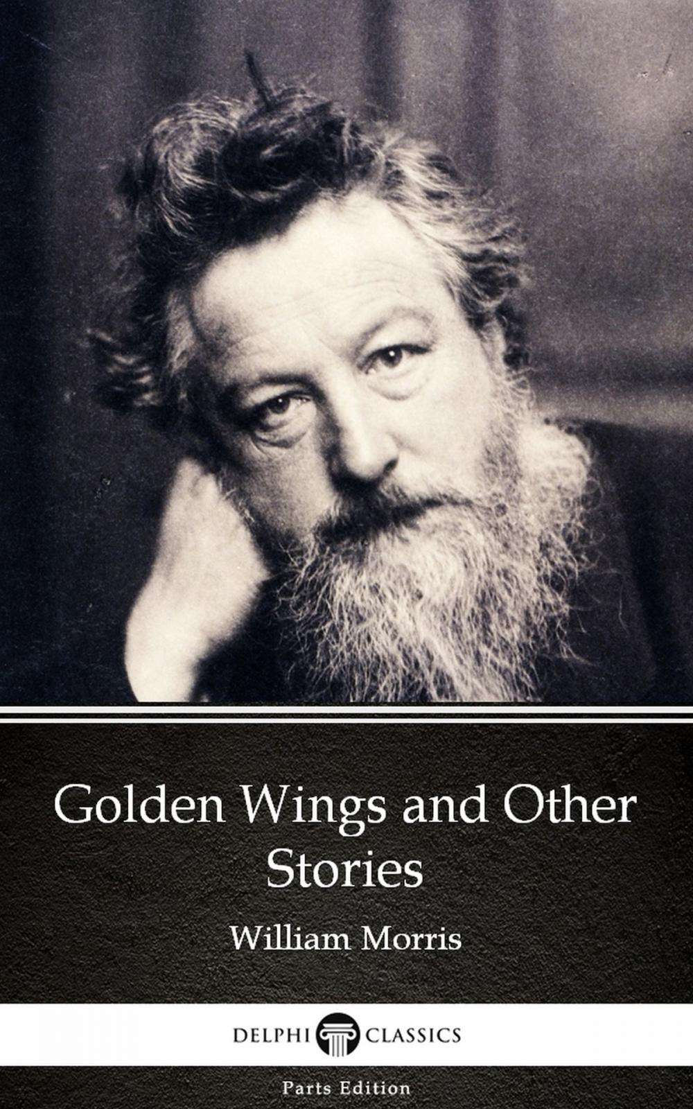 Big bigCover of Golden Wings and Other Stories by William Morris - Delphi Classics (Illustrated)