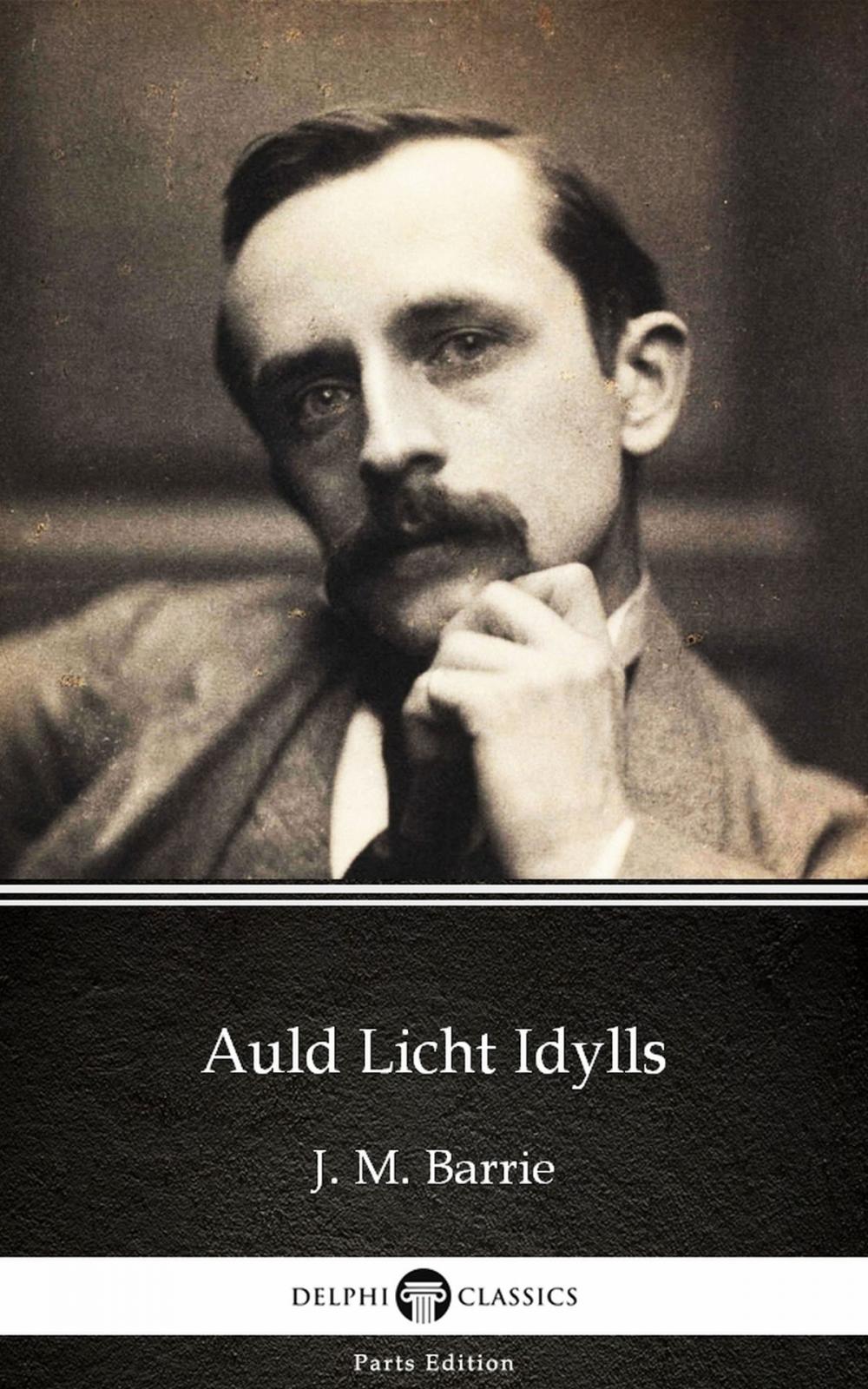 Big bigCover of Auld Licht Idylls by J. M. Barrie - Delphi Classics (Illustrated)