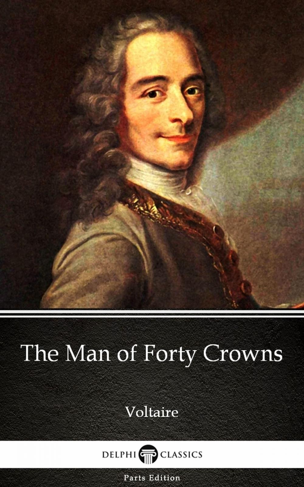 Big bigCover of The Man of Forty Crowns by Voltaire - Delphi Classics (Illustrated)
