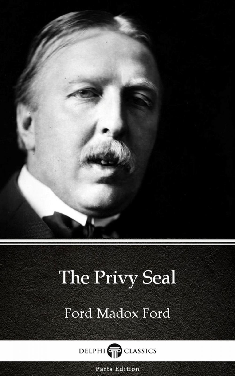 Big bigCover of The Privy Seal by Ford Madox Ford - Delphi Classics (Illustrated)