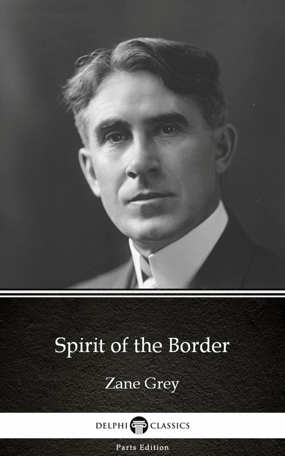 Big bigCover of Spirit of the Border by Zane Grey - Delphi Classics (Illustrated)