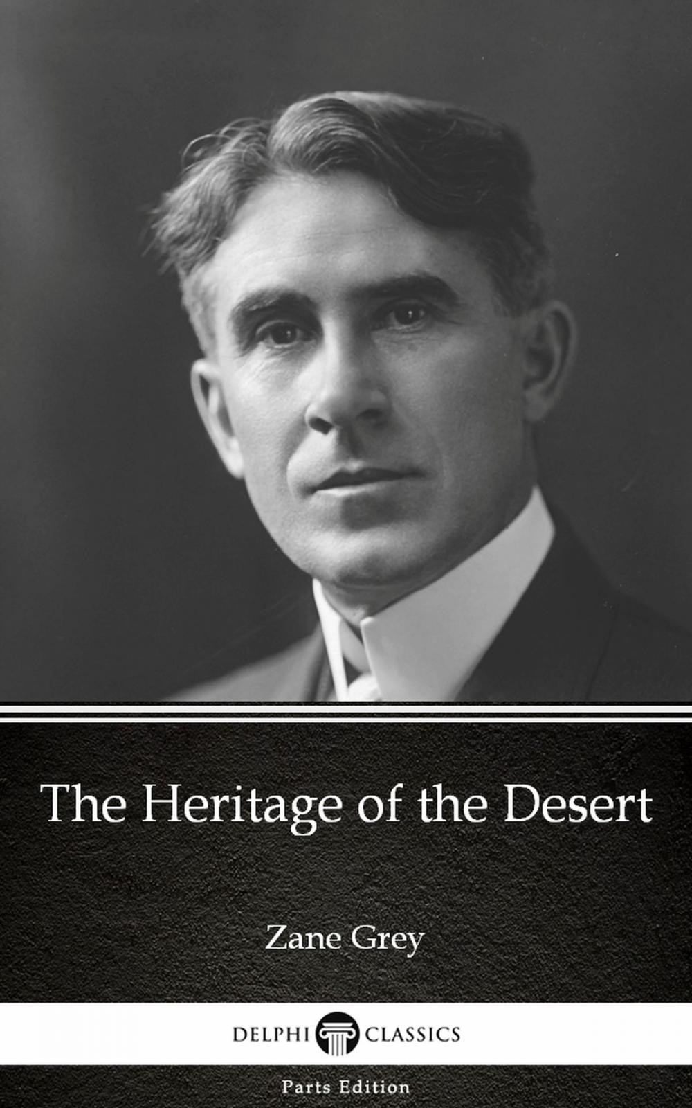 Big bigCover of The Heritage of the Desert by Zane Grey - Delphi Classics (Illustrated)