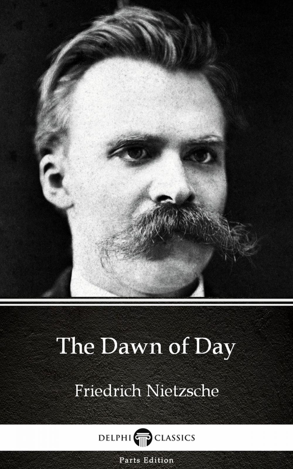 Big bigCover of The Dawn of Day by Friedrich Nietzsche - Delphi Classics (Illustrated)