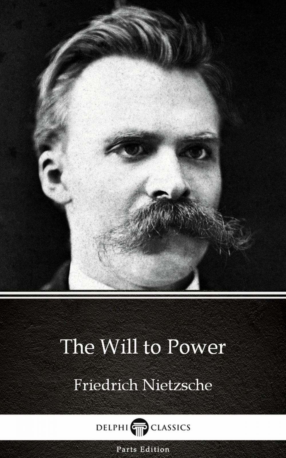 Big bigCover of The Will to Power by Friedrich Nietzsche - Delphi Classics (Illustrated)