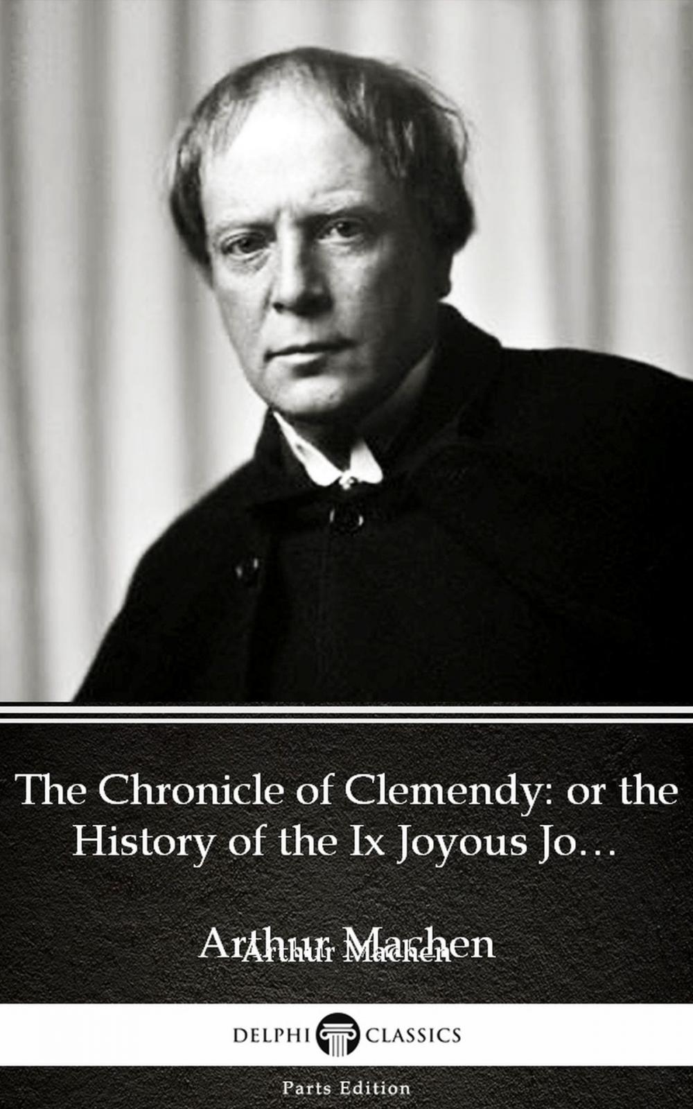 Big bigCover of The Chronicle of Clemendy or the History of the Ix Joyous Journeys. Carbonnek by Arthur Machen - Delphi Classics (Illustrated)