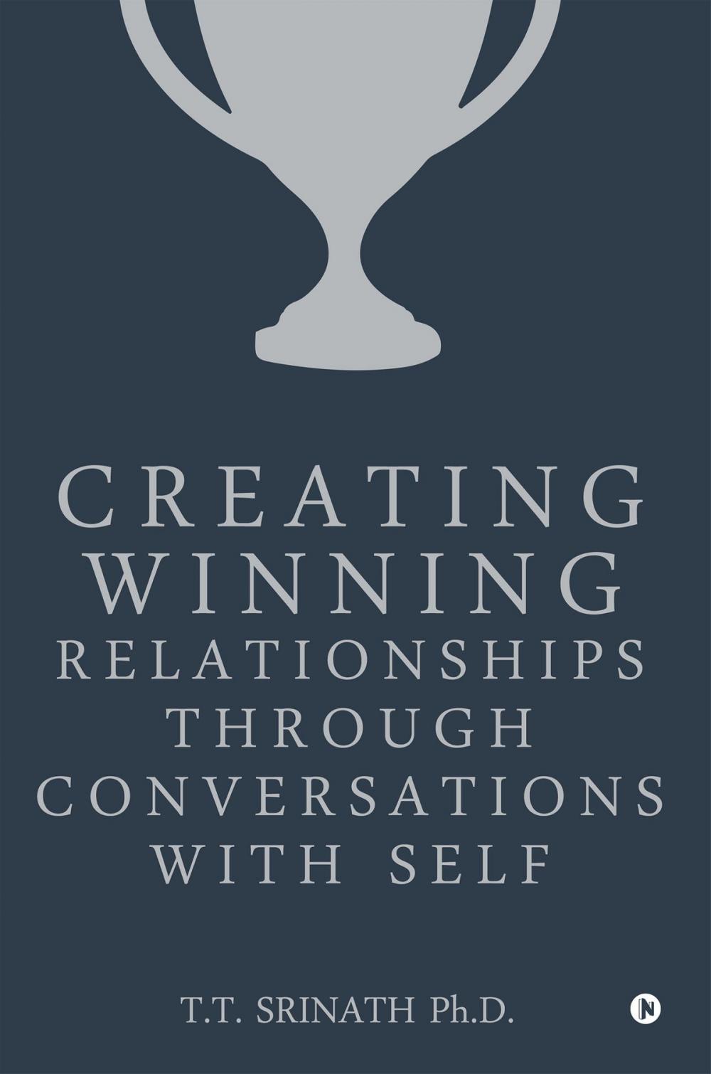 Big bigCover of Creating Winning Relationships through Conversations with Self