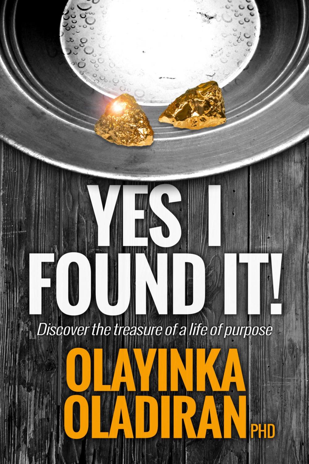 Big bigCover of Yes I Found It! Discover The Treasure Of A Life With A Purpose