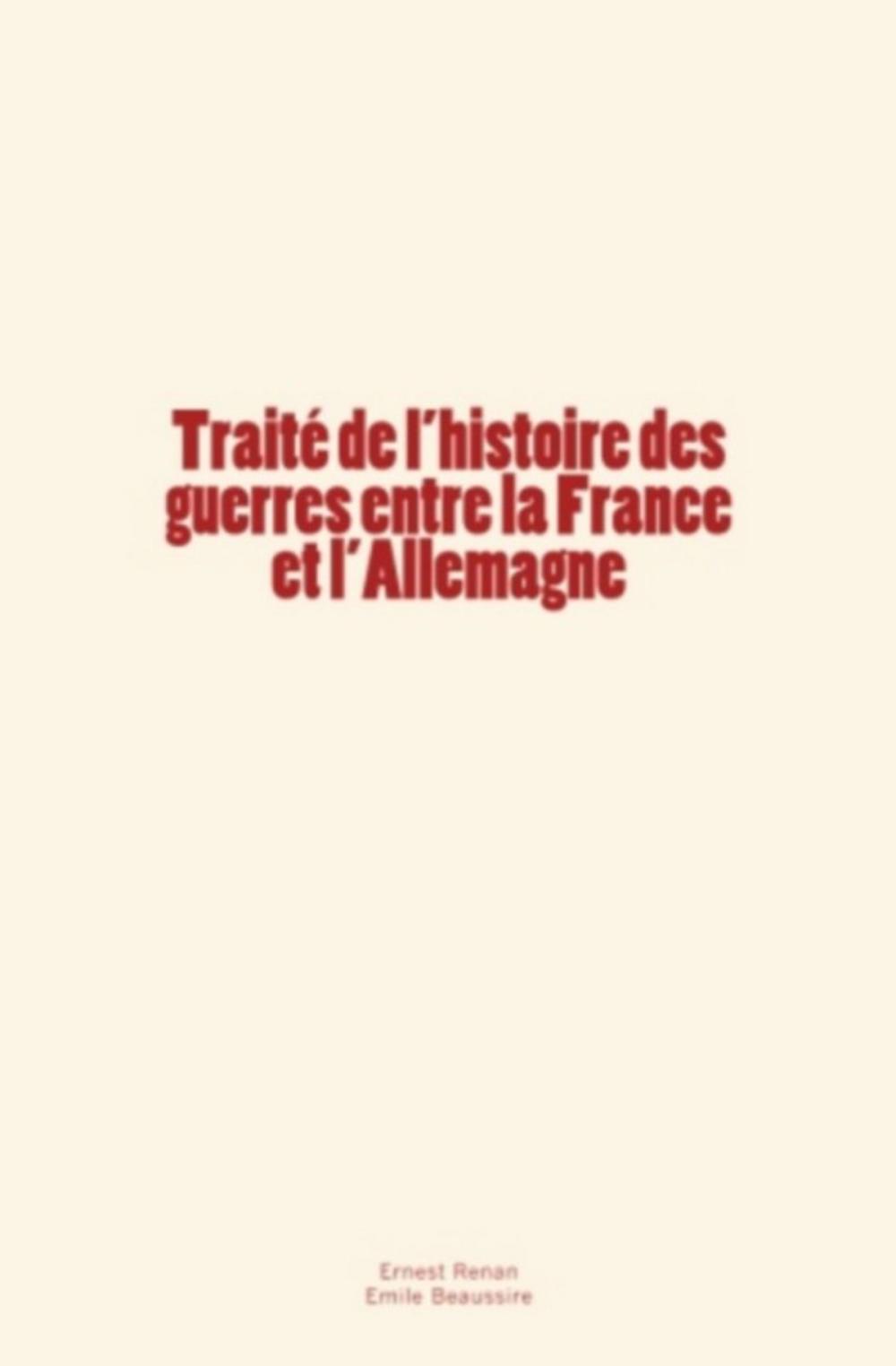 Big bigCover of Traité de l'histoire des guerres entre la France et l'Allemagne