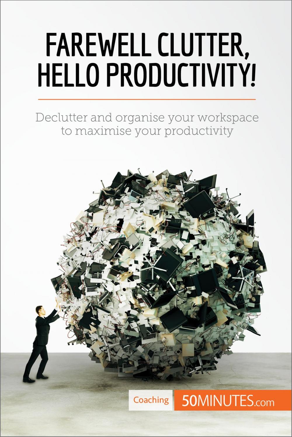 Big bigCover of Farewell Clutter, Hello Productivity!