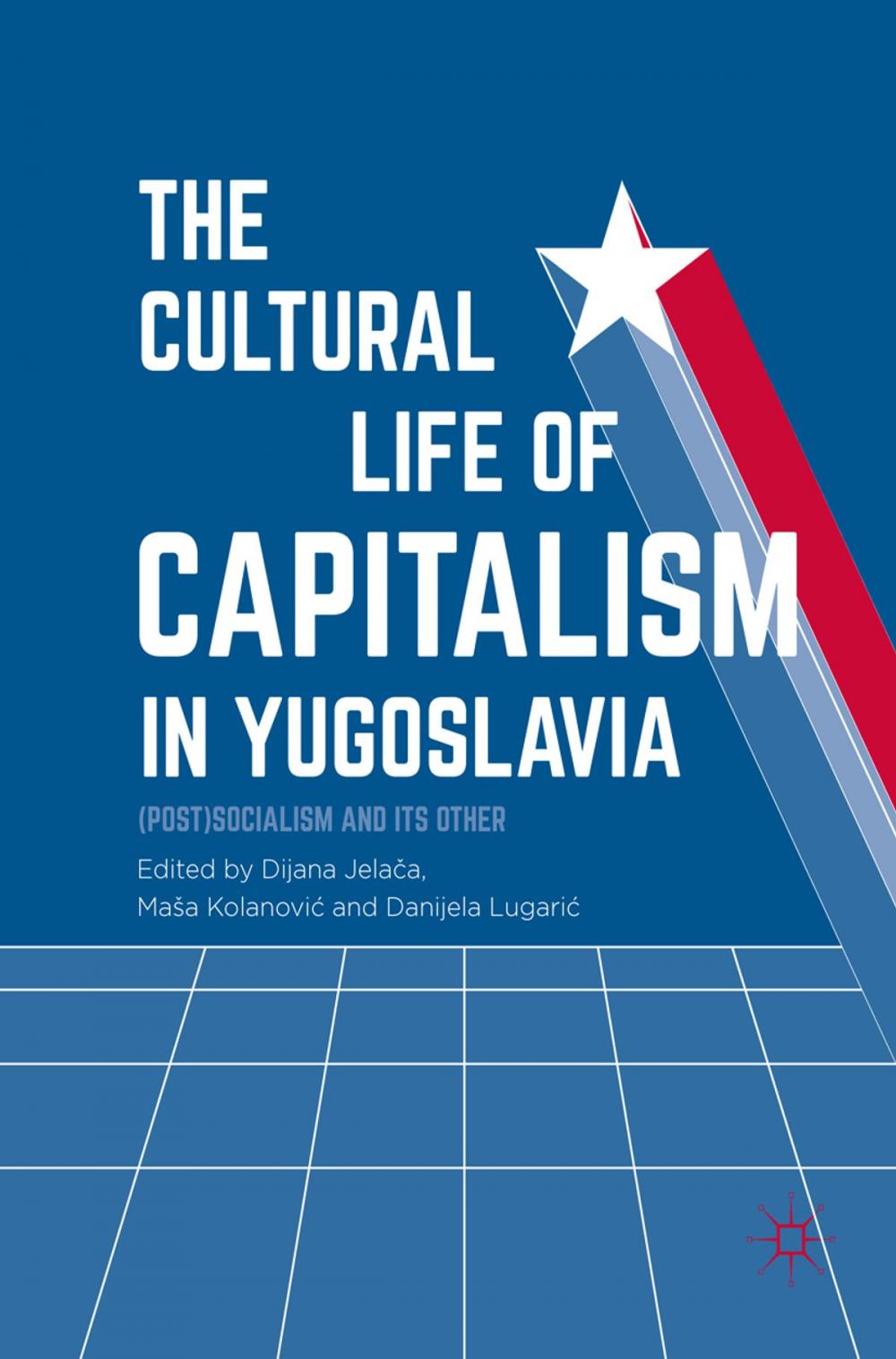 Big bigCover of The Cultural Life of Capitalism in Yugoslavia