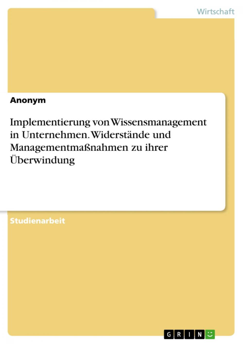 Big bigCover of Implementierung von Wissensmanagement in Unternehmen. Widerstände und Managementmaßnahmen zu ihrer Überwindung