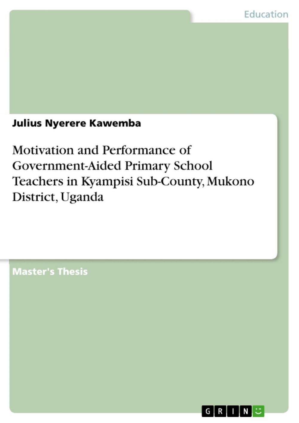 Big bigCover of Motivation and Performance of Government-Aided Primary School Teachers in Kyampisi Sub-County, Mukono District, Uganda