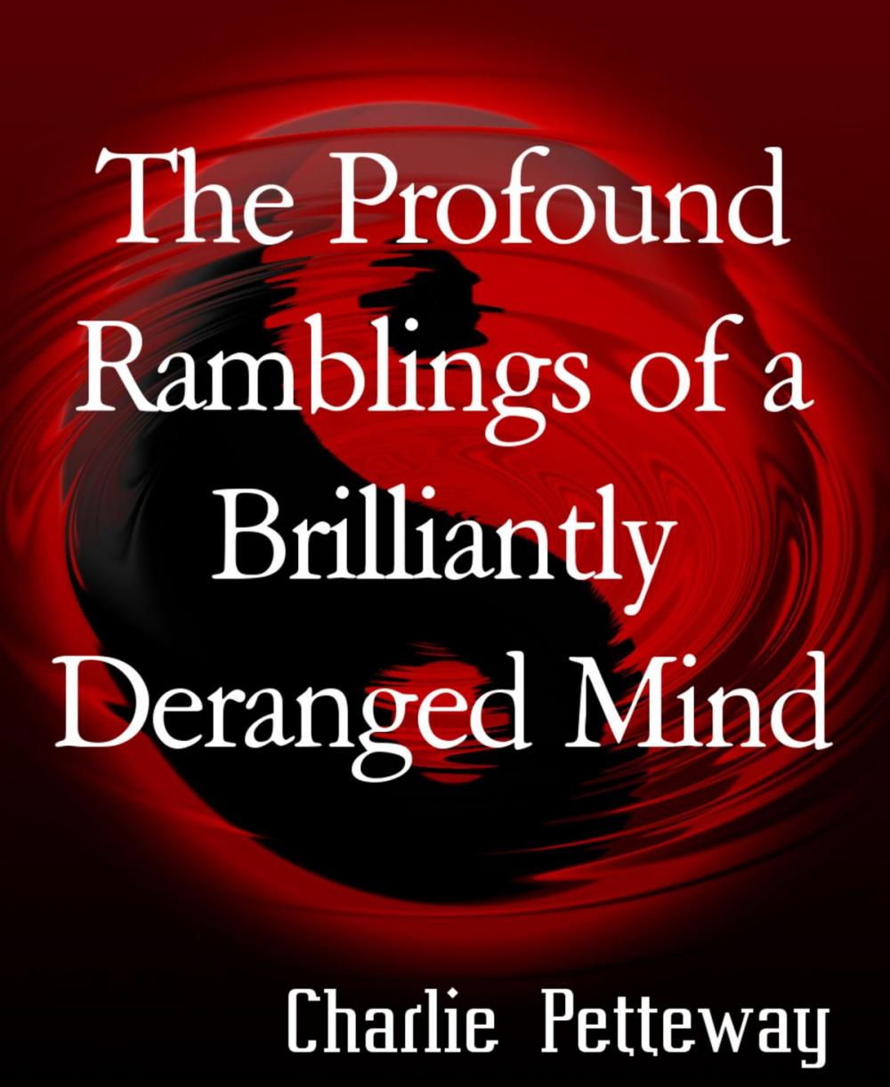 Big bigCover of The Profound Ramblings of a Brilliantly Deranged Mind