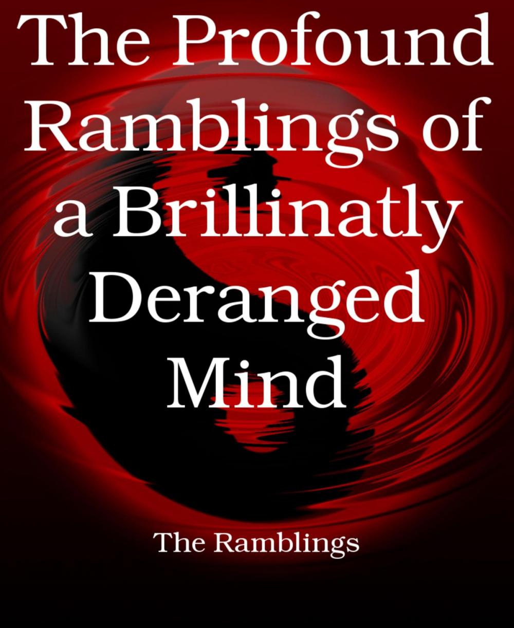 Big bigCover of The Profound Ramblings of a Brillinatly Deranged Mind