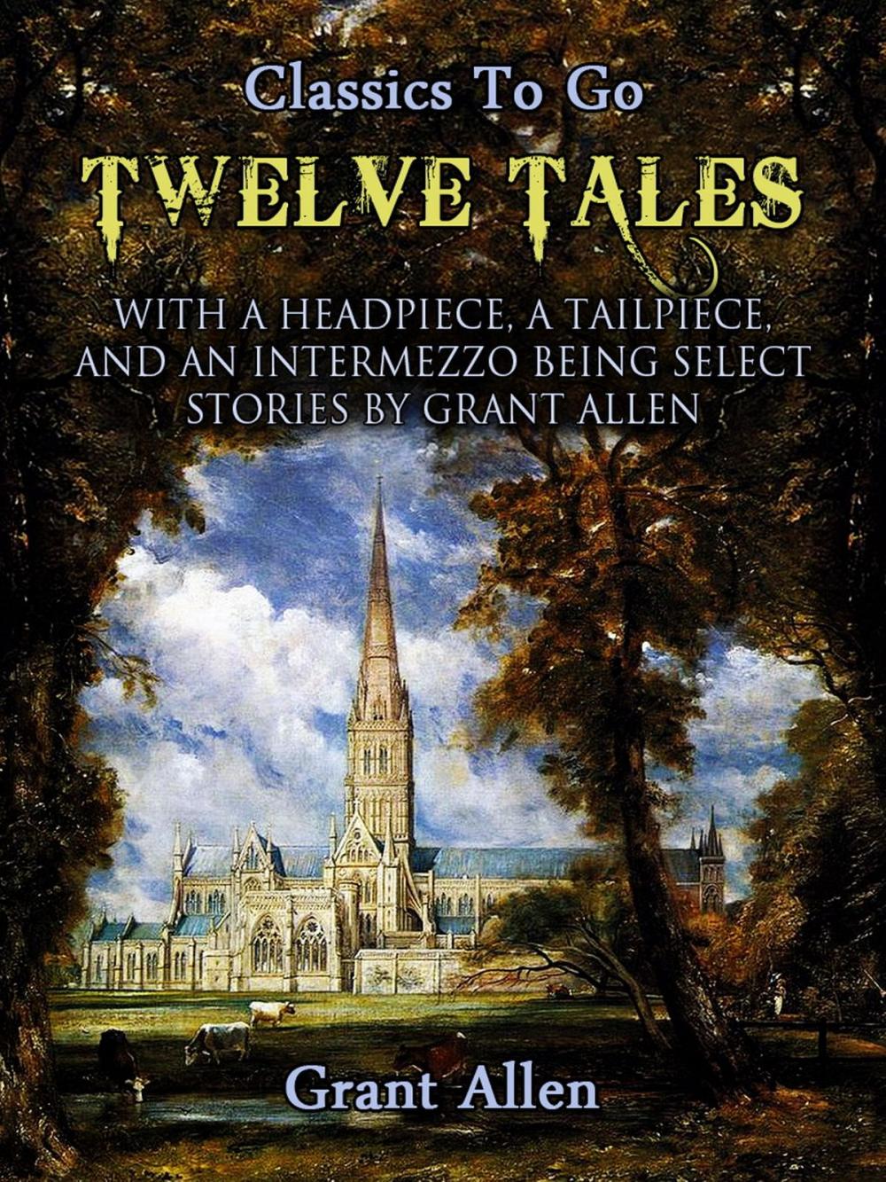 Big bigCover of Twelve Tales with a Headpiece, a Tailpiece, and an Intermezzo: Being Select Stories