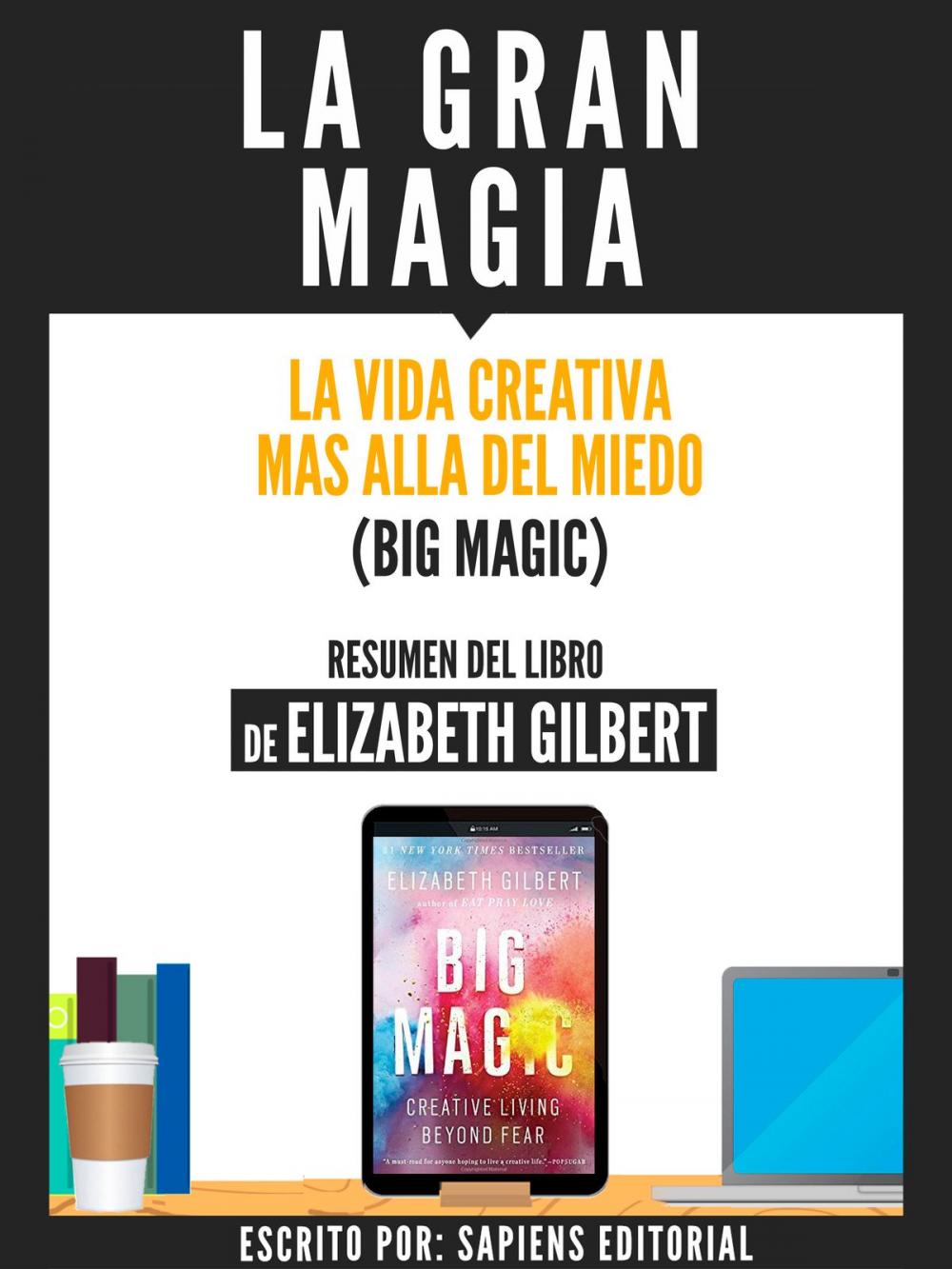 Big bigCover of La Gran Magia: La Vida Creativa Mas Alla Del Miedo (Big Magic) - Resumen Del Libro De Elizabeth Gilbert