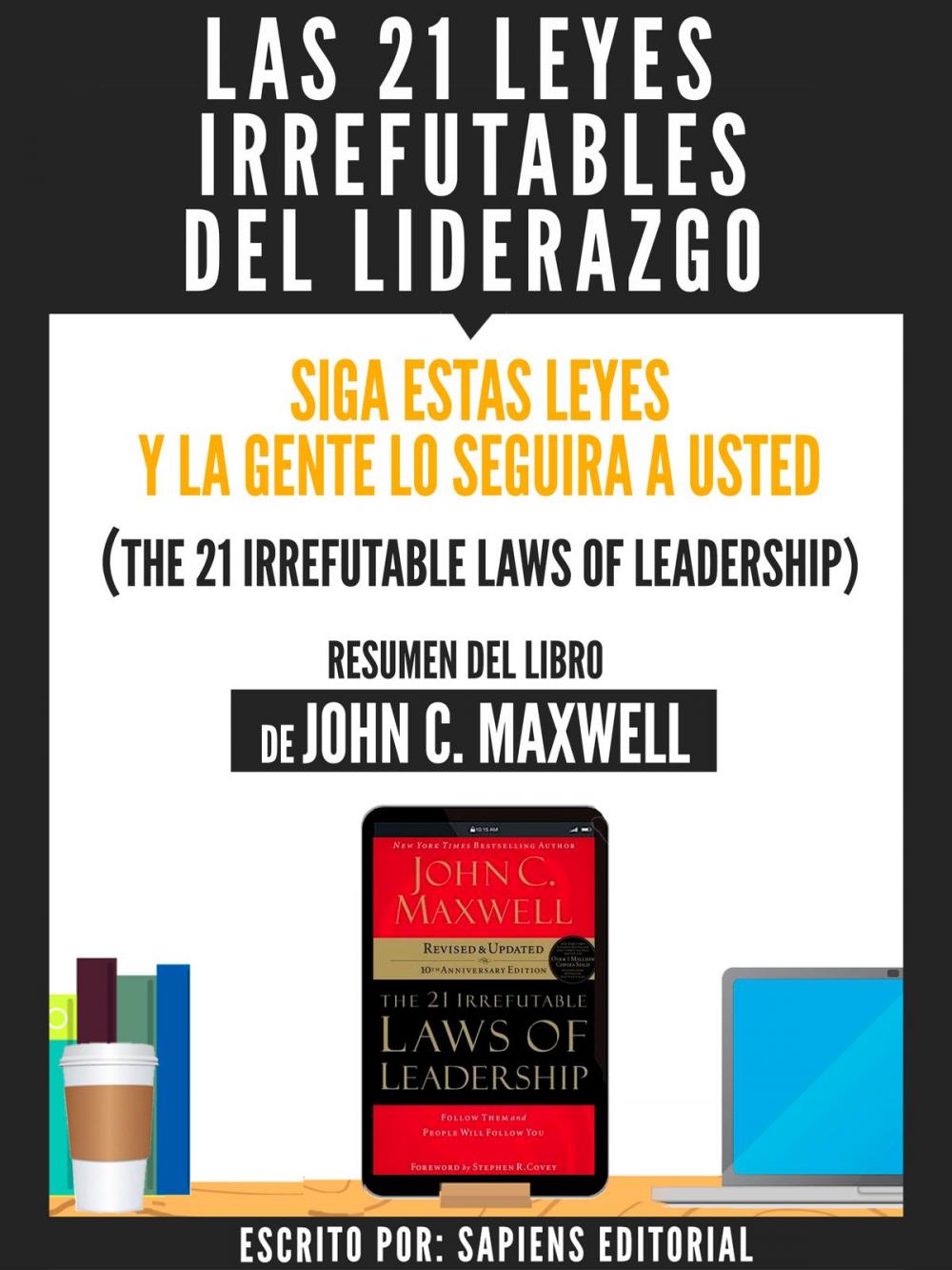 Big bigCover of Las 21 Leyes Irrefutables Del Liderazgo: Siga Estas Leyes Y La Gente Lo Seguira A Usted (The 21 Irrefutable Laws Of Leadership) - Resumen Del Libro De John C. Maxwell