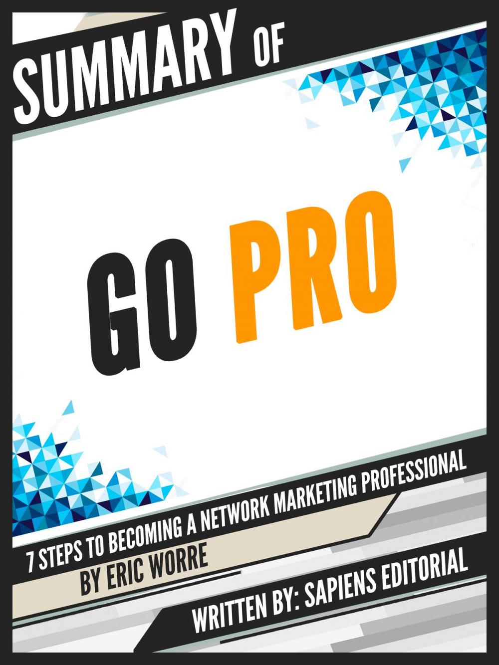 Big bigCover of Summary Of "Go Pro: 7 Steps To Becoming A Network Marketing Professional - By Eric Worre"