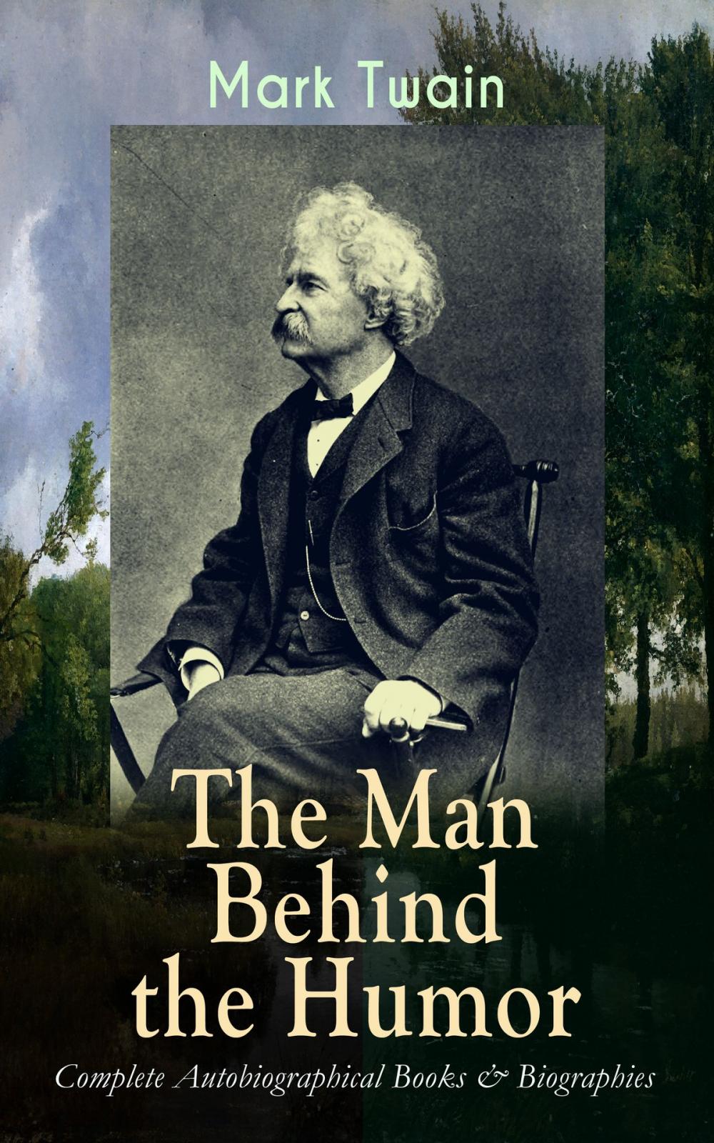 Big bigCover of MARK TWAIN - The Man Behind the Humor: Complete Autobiographical Books & Biographies