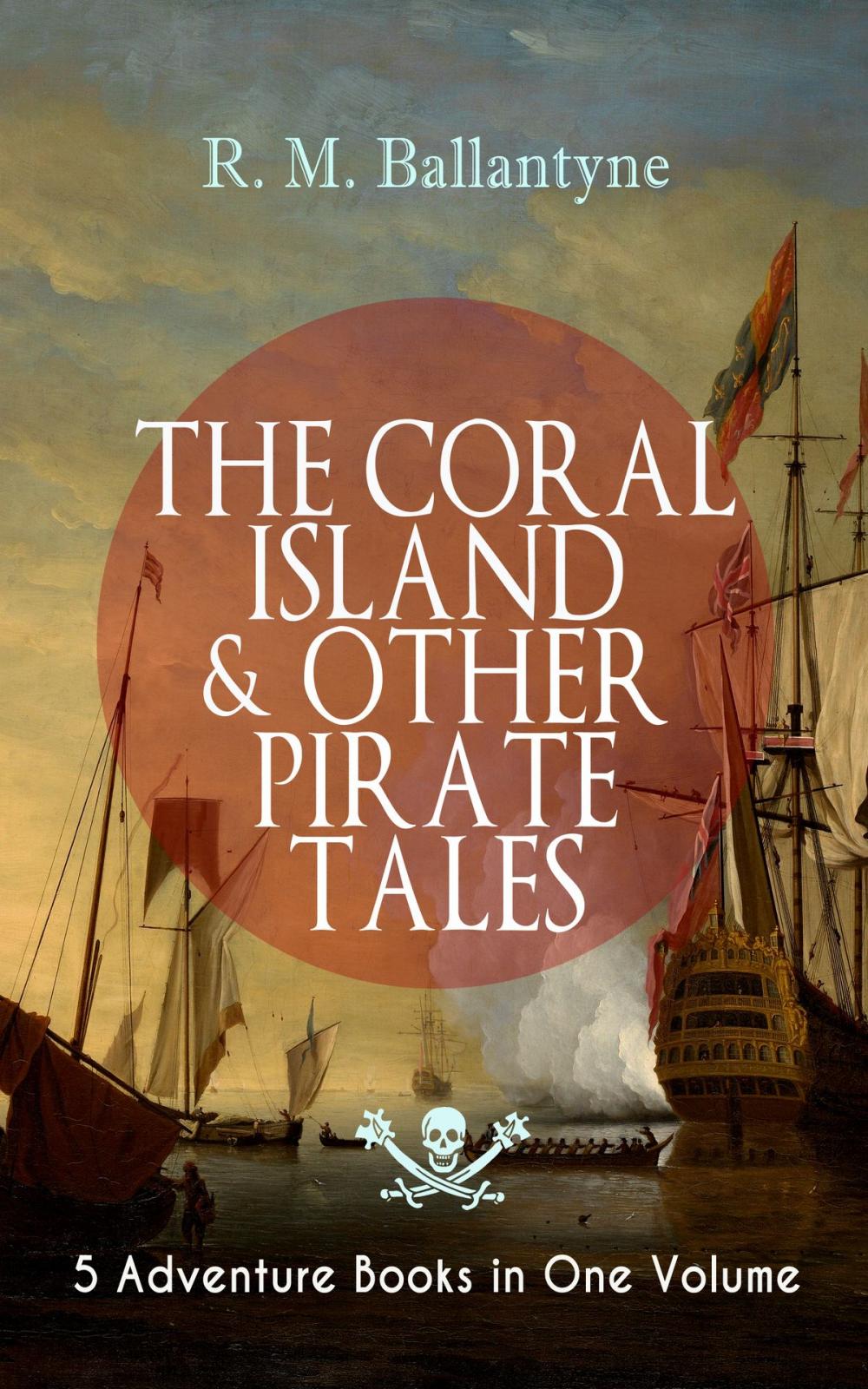 Big bigCover of THE CORAL ISLAND & OTHER PIRATE TALES – 5 Adventure Books in One Volume