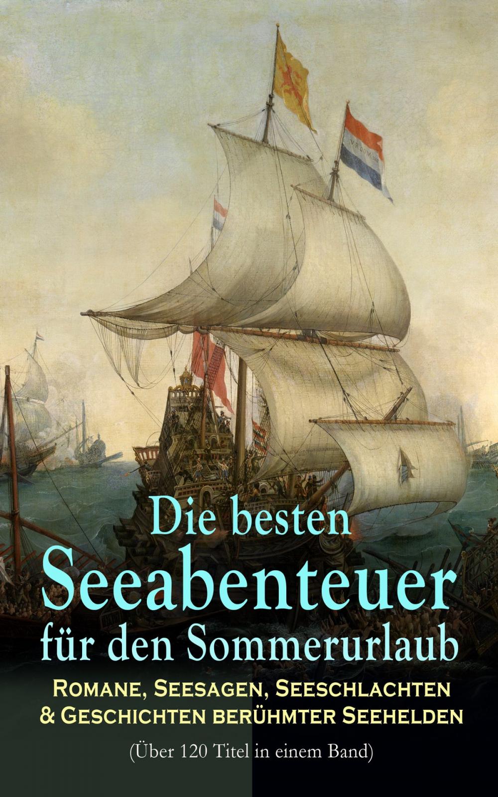 Big bigCover of Die besten Seeabenteuer für den Sommerurlaub: Romane, Seesagen, Seeschlachten &amp; Geschichten berühmter Seehelden (Über 120 Titel in einem Band)