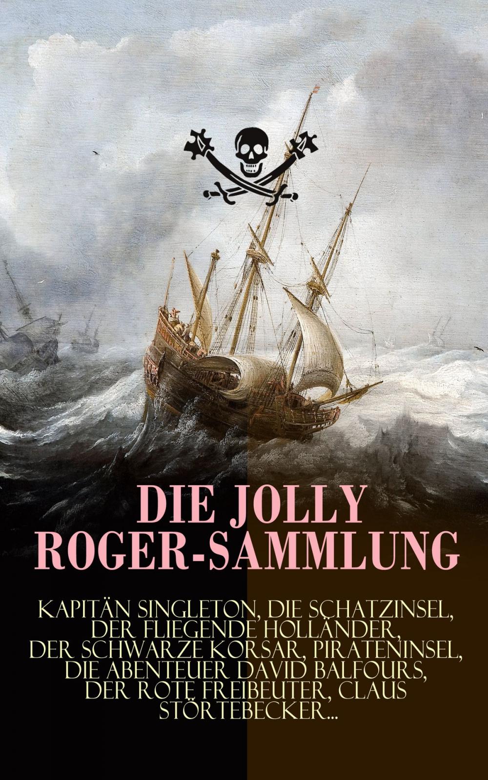 Big bigCover of Die Jolly Roger-Sammlung: Kapitän Singleton, Die Schatzinsel, Der Fliegende Holländer, Der schwarze Korsar, Pirateninsel, Die Abenteuer David Balfours, Der rote Freibeuter, Claus Störtebecker...