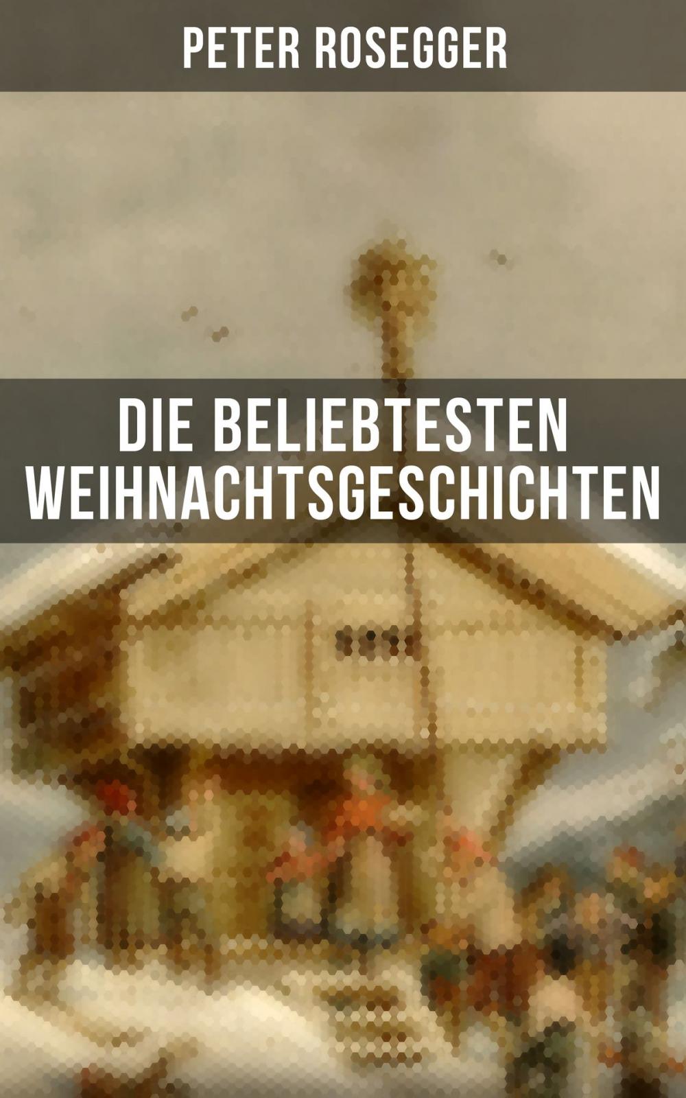 Big bigCover of Die beliebtesten Weihnachtsgeschichten von Peter Rosegger