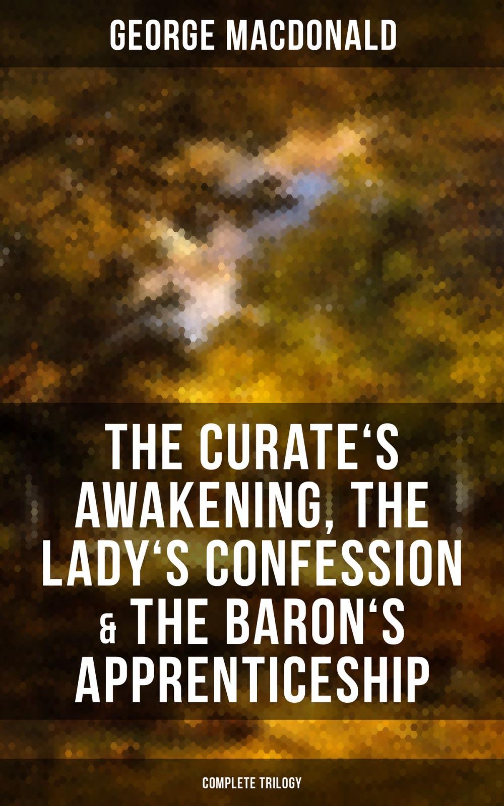 Big bigCover of The Curate's Awakening, The Lady's Confession & The Baron's Apprenticeship (Complete Trilogy)