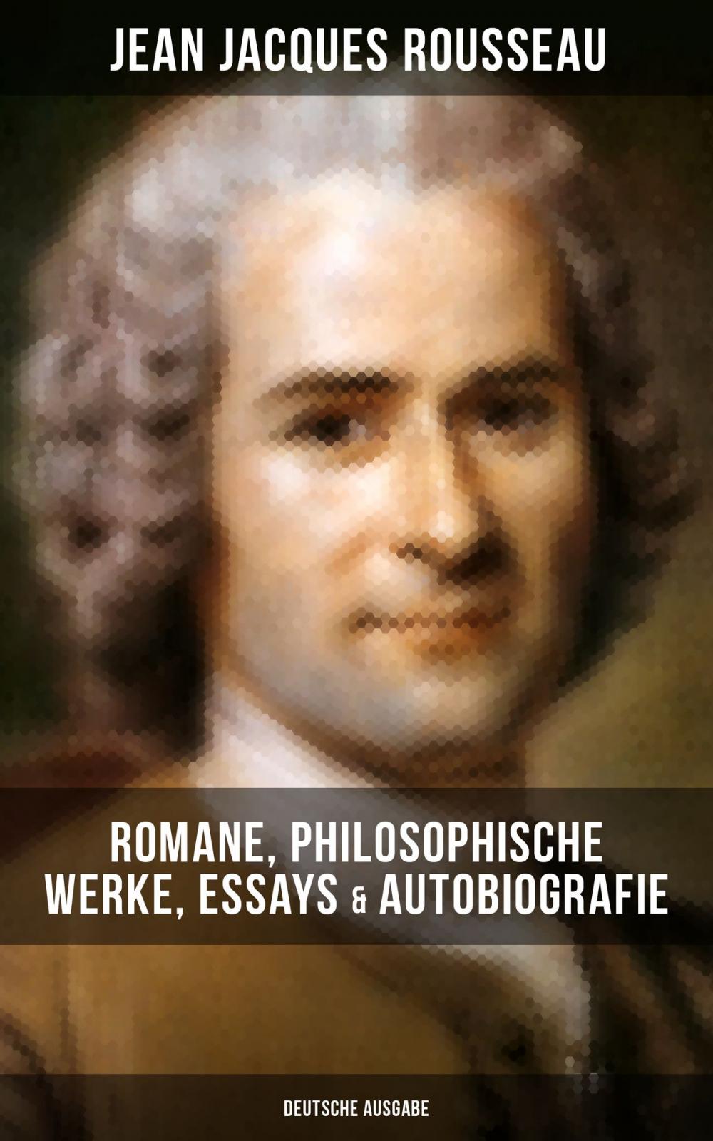 Big bigCover of Jean Jacques Rousseau: Romane, Philosophische Werke, Essays & Autobiografie (Deutsche Ausgabe)