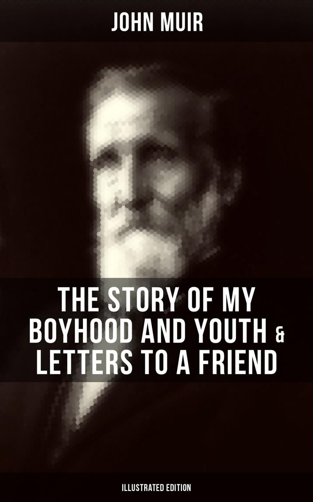 Big bigCover of JOHN MUIR: The Story of My Boyhood and Youth & Letters to a Friend (Illustrated Edition)